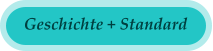 Geschichte + Standard